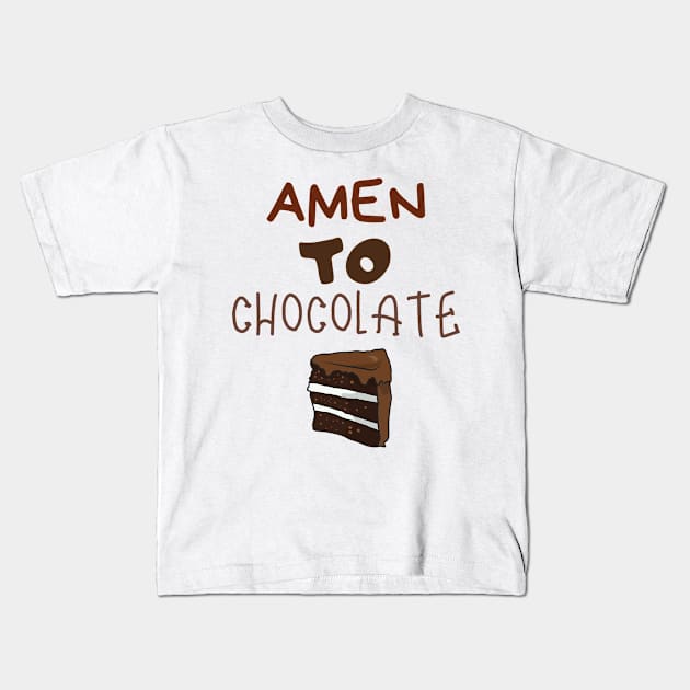 Amen to Chocolate Sweet Dessert Ice-cream Foodie Shirt Laugh Joke Food Hungry Snack Gift Sarcastic Happy Fun Introvert Hipster Silly Inspirational Motivational Birthday Present Kids T-Shirt by EpsilonEridani